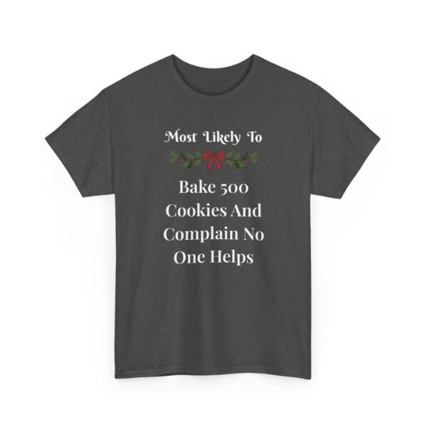 Unisex t-shirt from Twisted Angell with the sarcastic phrase “Most Likely To Bake 500 Cookies And Complain No One Helps” printed on the front.