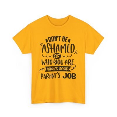 4102072392571499705_2048-2.jpeg Unisex t-shirt from Twisted Angell with the sarcastic phrase “Don't Be Ashamed Of Who You Are, That's Your Parents Job” printed on the front.