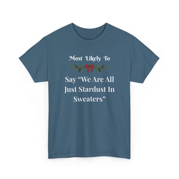 Unisex t-shirt from Twisted Angell with the sarcastic phrase “Most Likely To Say "We Are All Just Stardust In Sweaters” printed on the front.