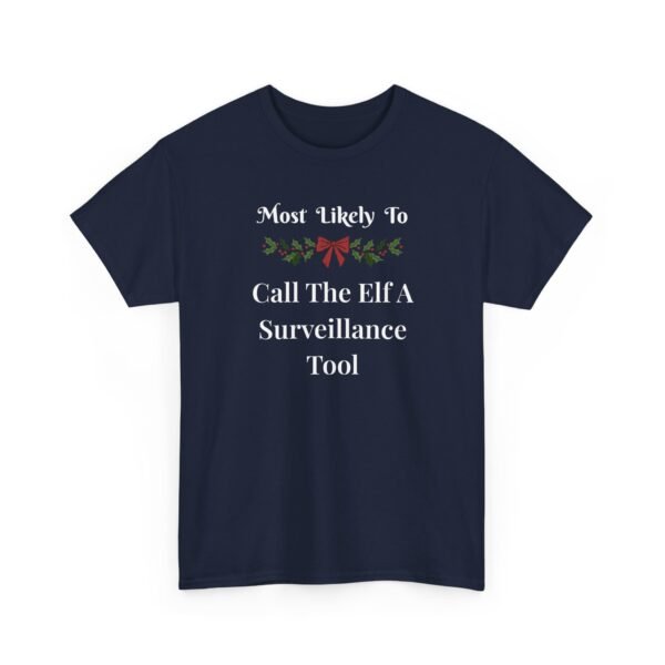 Unisex t-shirt from Twisted Angell with the sarcastic phrase “Most Likely To Call The Elf A Surveillance Tool” printed on the front.