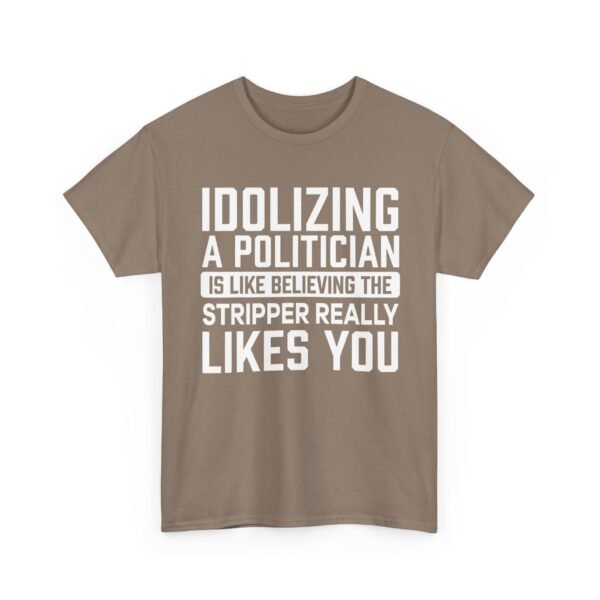 Unisex t-shirt from Twisted Angell with the sarcastic phrase “Idolizing A Politician Is Like Believing The Stripper Really Likes You” printed on the front.
