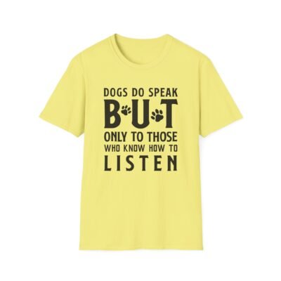 Unisex t-shirt from Twisted Angell with the sarcastic phrase “Dogs Do Speak But Only To Those Who Know How To Listen” printed on the front.