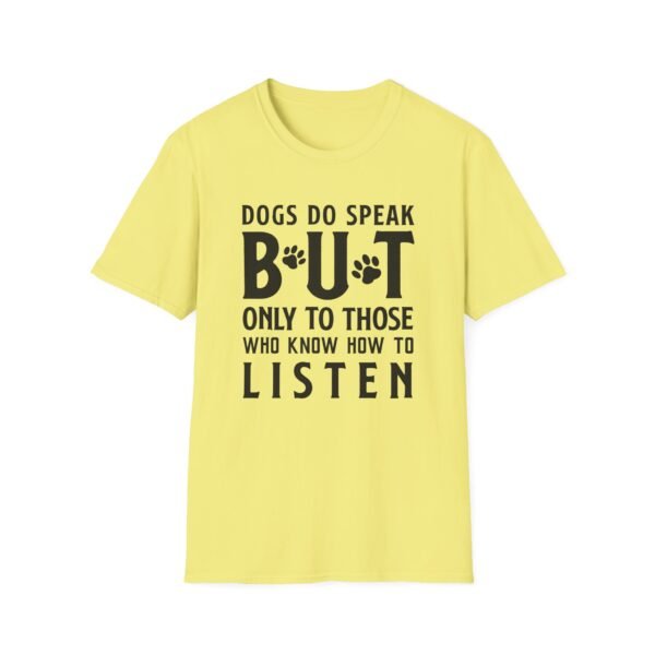 4208053571710849960_2048-2.jpeg Unisex t-shirt from Twisted Angell with the sarcastic phrase “Dogs Do Speak But Only To Those Who Know How To Listen” printed on the front.