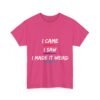 Unisex t-shirt from Twisted Angell with the sarcastic phrase “I Came, I Saw, I Made It Weird” printed on the front.