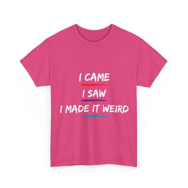 Unisex t-shirt from Twisted Angell with the sarcastic phrase “I Came, I Saw, I Made It Weird” printed on the front.