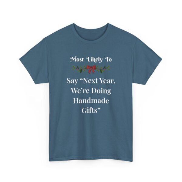 4276627985033450097_2048.jpeg Unisex t-shirt from Twisted Angell with the sarcastic phrase “Most Likely To Say “Next Year, We’re Doing Handmade Gifts”” printed on the front.