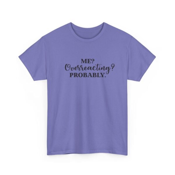 Unisex t-shirt from Twisted Angell with the sarcastic phrase “Me? Overreacting? Probably” printed on the front.