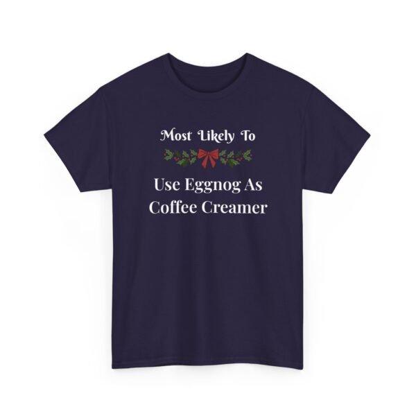 Unisex t-shirt from Twisted Angell with the sarcastic phrase “Most Likely To Use Eggnog As Coffee Creamer” printed on the front.