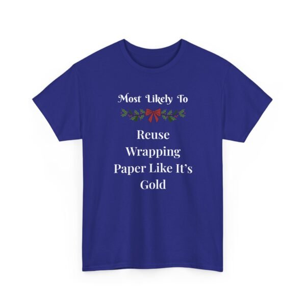 Unisex t-shirt from Twisted Angell with the sarcastic phrase “Most Likely To Reuse Wrapping Paper Like It's Gold” printed on the front.