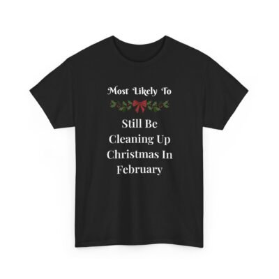 Unisex t-shirt from Twisted Angell with the sarcastic phrase “Most Likely To Still Be Cleaning Up Christmas In February” printed on the front.