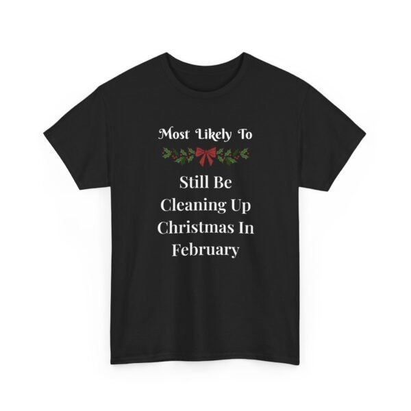 Unisex t-shirt from Twisted Angell with the sarcastic phrase “Most Likely To Still Be Cleaning Up Christmas In February” printed on the front.
