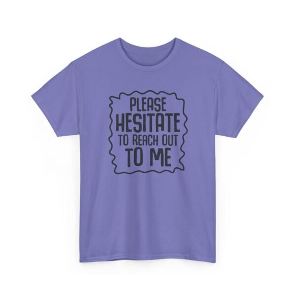 Unisex t-shirt from Twisted Angell with the sarcastic phrase “Please Hesitate to Reach Out To Me” printed on the front.