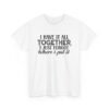 Unisex t-shirt from Twisted Angell with the sarcastic phrase “I Have It All Together, I Just Forgot Where I Put It” printed on the front.