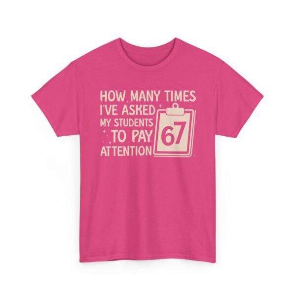 Unisex t-shirt from Twisted Angell with the sarcastic phrase “How Many Times I’ve Asked My Students To Pay Attention 67” printed on the front.