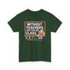 Unisex t-shirt from Twisted Angell with the sarcastic phrase “Without Teachers, Life Has No Class” printed on the front.