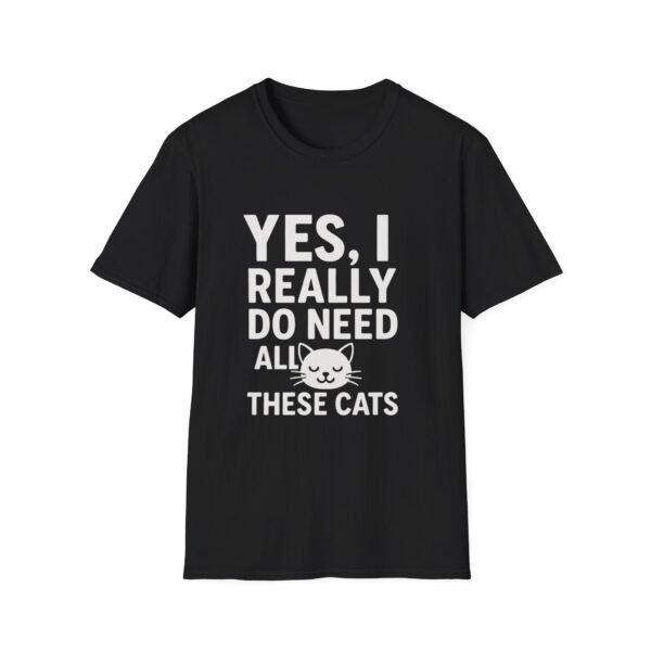 Unisex t-shirt from Twisted Angell with the sarcastic phrase “Yes, I Really Do Need All These Cats” printed on the front.