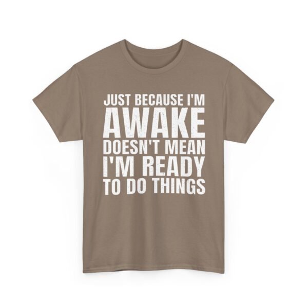 Unisex t-shirt from Twisted Angell with the sarcastic phrase “Just Because I'm Awake Doesn't Mean I'm Ready To Do Things” printed on the front.