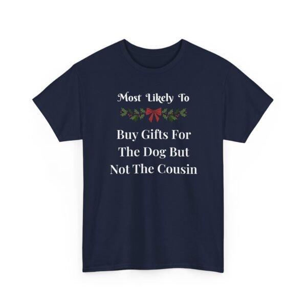 Unisex t-shirt from Twisted Angell with the sarcastic phrase “Most Likely To Buy Gifts For The Dog But Not The Cousin” printed on the front.