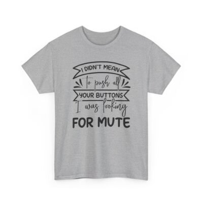Unisex t-shirt from Twisted Angell with the sarcastic phrase “I Didn't Mean To Push All Your Buttons, I Was Looking For Mute” printed on the front.