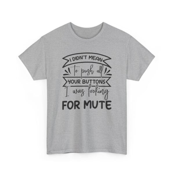 Unisex t-shirt from Twisted Angell with the sarcastic phrase “I Didn't Mean To Push All Your Buttons, I Was Looking For Mute” printed on the front.