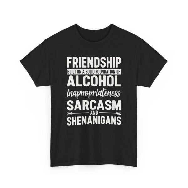 Unisex t-shirt from Twisted Angell with the sarcastic phrase “Friendship Built on Alcohol, Inappropriateness, Sarcasm and Shenanigans” printed on the front.