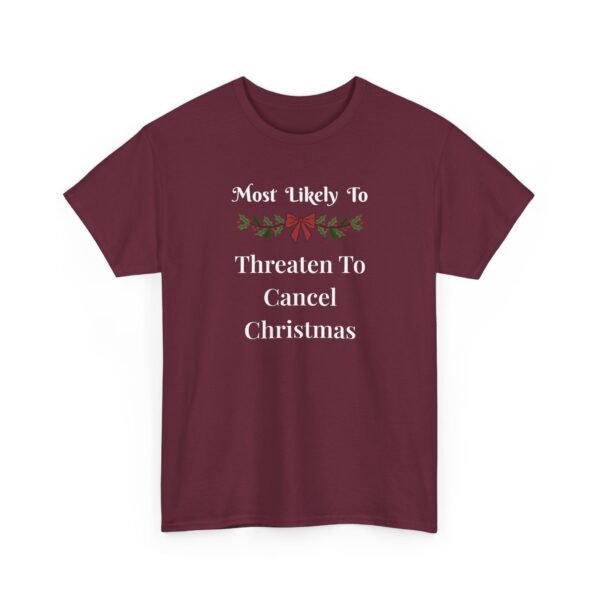 4645297093031116596_2048.jpeg Unisex t-shirt from Twisted Angell with the sarcastic phrase “Most Likely to Threaten to Cancel Christmas” printed on the front.