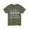 Unisex t-shirt from Twisted Angell with the sarcastic phrase “If Only Sarcasm Burned Calories” printed on the front.