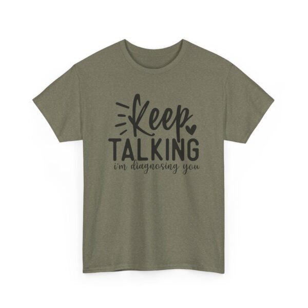 479007187047214185_2048-1.jpeg Unisex t-shirt from Twisted Angell with the sarcastic phrase “Keep Talking, I'm Diagnosing You” printed on the front.
