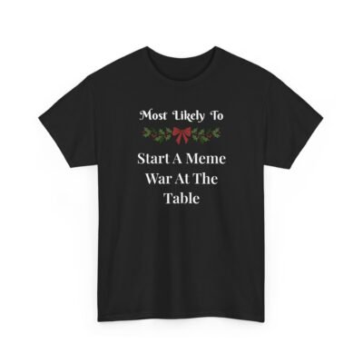 4825238808002191953_2048-1.jpeg Unisex t-shirt from Twisted Angell with the sarcastic phrase “Most Likely To Start A Meme War At The Table” printed on the front.