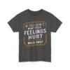 Unisex t-shirt from Twisted Angell with the sarcastic phrase “If You Don't Want Your Feelings Hurt, Walk Away” printed on the front.