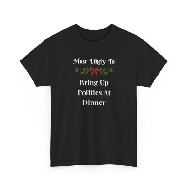 Unisex t-shirt from Twisted Angell with the sarcastic phrase “Most Likely To Bring Up Politics At Dinner” printed on the front.
