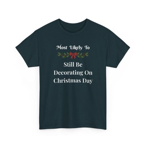 Unisex t-shirt from Twisted Angell with the sarcastic phrase “Most Likely To Still Be Decorating On Christmas Day” printed on the front.