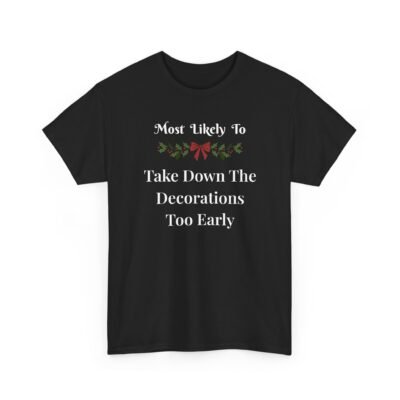 Unisex t-shirt from Twisted Angell with the sarcastic phrase “Most Likely To Take Down The Decorations Too Early” printed on the front.