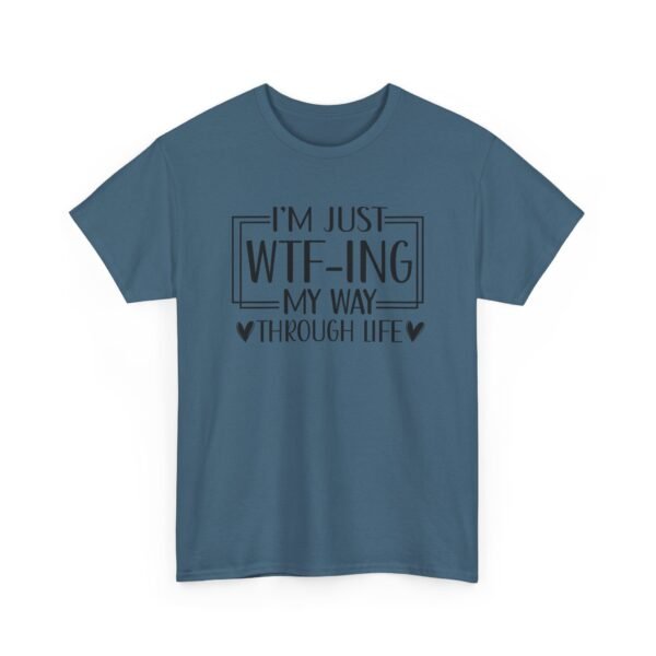 Unisex t-shirt from Twisted Angell with the sarcastic phrase “I'm Just WTF-ing My Way Through Life” printed on the front.