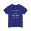 Unisex t-shirt from Twisted Angell with the sarcastic phrase “Most Likely To Forget Whose House They're In” printed on the front.