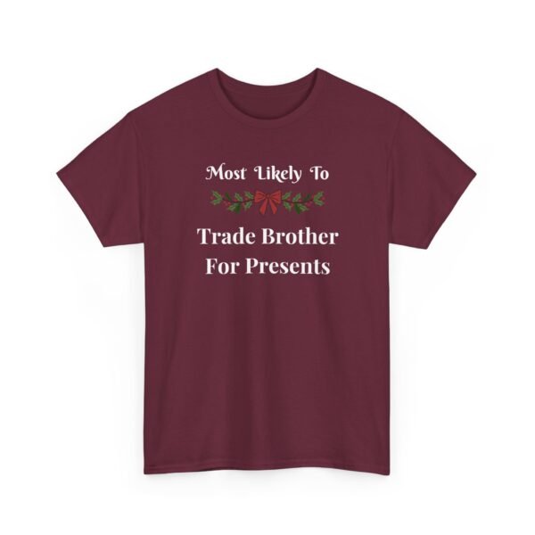 Unisex t-shirt from Twisted Angell with the sarcastic phrase “Most Likely To Trade Brother For Presents” printed on the front.