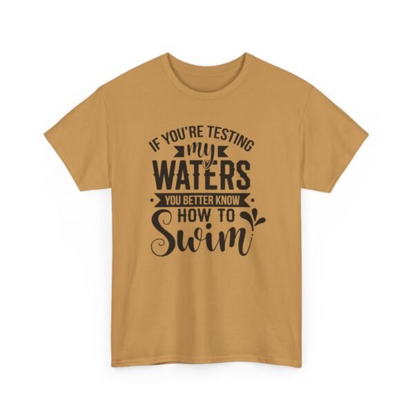 5013999111911750656_2048-1.jpeg Unisex t-shirt from Twisted Angell with the sarcastic phrase “If You're Testing My Waters, You Better Know How To Swim” printed on the front.