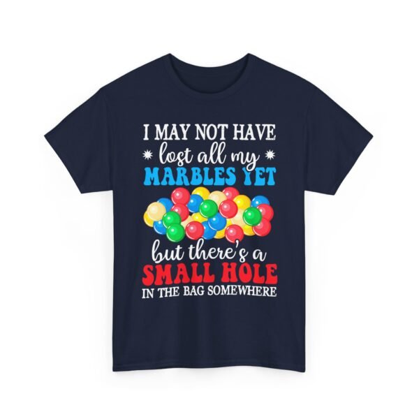 Unisex t-shirt from Twisted Angell with the sarcastic phrase “I May Not Have Lost All My Marbles Yet, But There's A Small Hole In The Bag Somewhere” printed on the front.