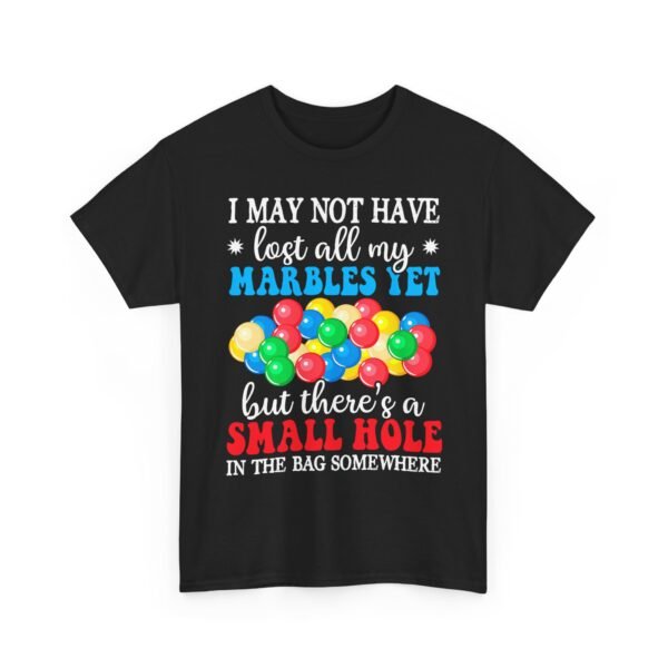 Unisex t-shirt from Twisted Angell with the sarcastic phrase “I May Not Have Lost All My Marbles Yet, But There's A Small Hole In The Bag Somewhere” printed on the front.