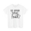 Unisex t-shirt from Twisted Angell with the sarcastic phrase “Did Someone Say Food?” printed on the front.
