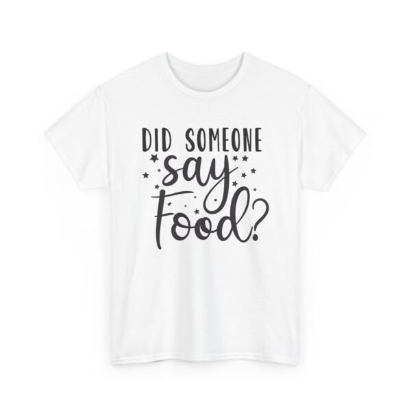 Unisex t-shirt from Twisted Angell with the sarcastic phrase “Did Someone Say Food?” printed on the front.