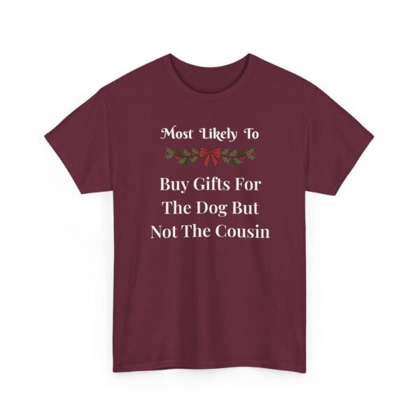 Unisex t-shirt from Twisted Angell with the sarcastic phrase “Most Likely To Buy Gifts For The Dog But Not The Cousin” printed on the front.