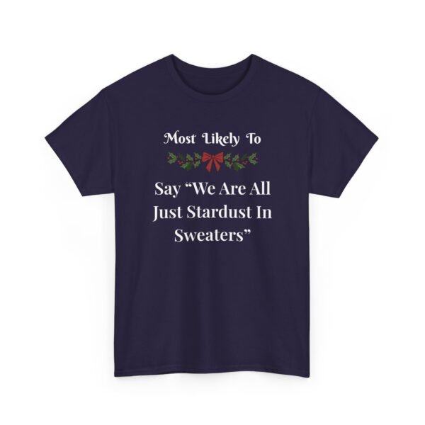 Unisex t-shirt from Twisted Angell with the sarcastic phrase “Most Likely To Say "We Are All Just Stardust In Sweaters” printed on the front.