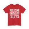 Unisex t-shirt from Twisted Angell with the sarcastic phrase “Idolizing A Politician Is Like Believing The Stripper Really Likes You” printed on the front.