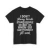 Unisex t-shirt from Twisted Angell with the sarcastic phrase “I Don't Always Tolerate Stupid People But When I Do I Am Probably At Work” printed on the front.