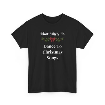 Unisex t-shirt from Twisted Angell with the sarcastic phrase “Most Likely To Dance To Christmas Songs” printed on the front.