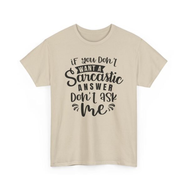 Unisex t-shirt from Twisted Angell with the sarcastic phrase “If You Don't Want A Sarcastic Answer, Don't Ask Me” printed on the front.