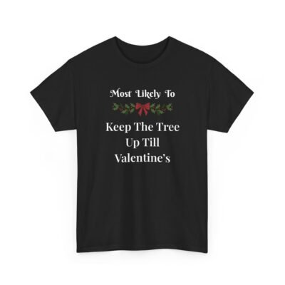 Unisex t-shirt from Twisted Angell with the sarcastic phrase “Most Likely To Keep The Tree Up Till Valentine's” printed on the front.