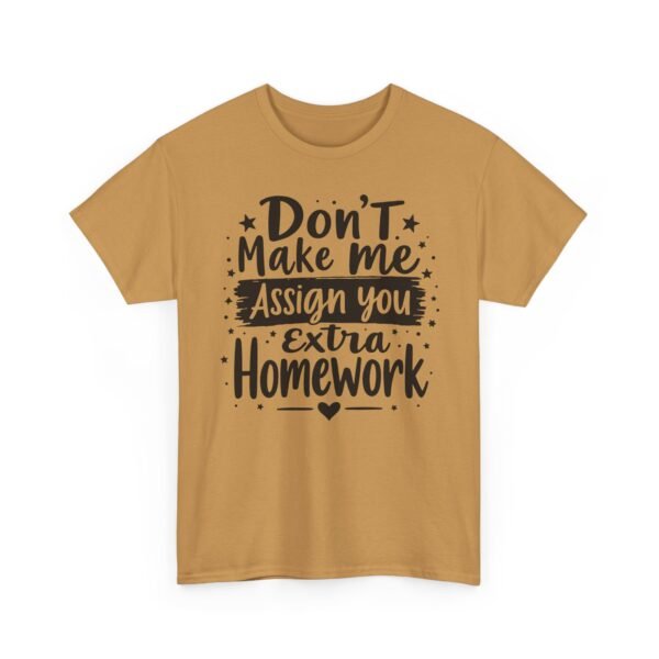 Unisex t-shirt from Twisted Angell with the sarcastic phrase “Don't Make Me Assign You Extra Homework” printed on the front.