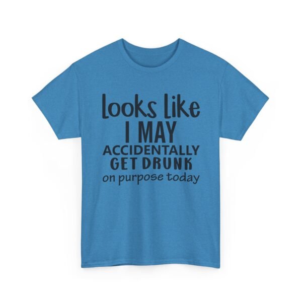 Unisex t-shirt from Twisted Angell with the sarcastic phrase “Looks Like I May Accidentally Get Drunk On Purpose Today” printed on the front.
